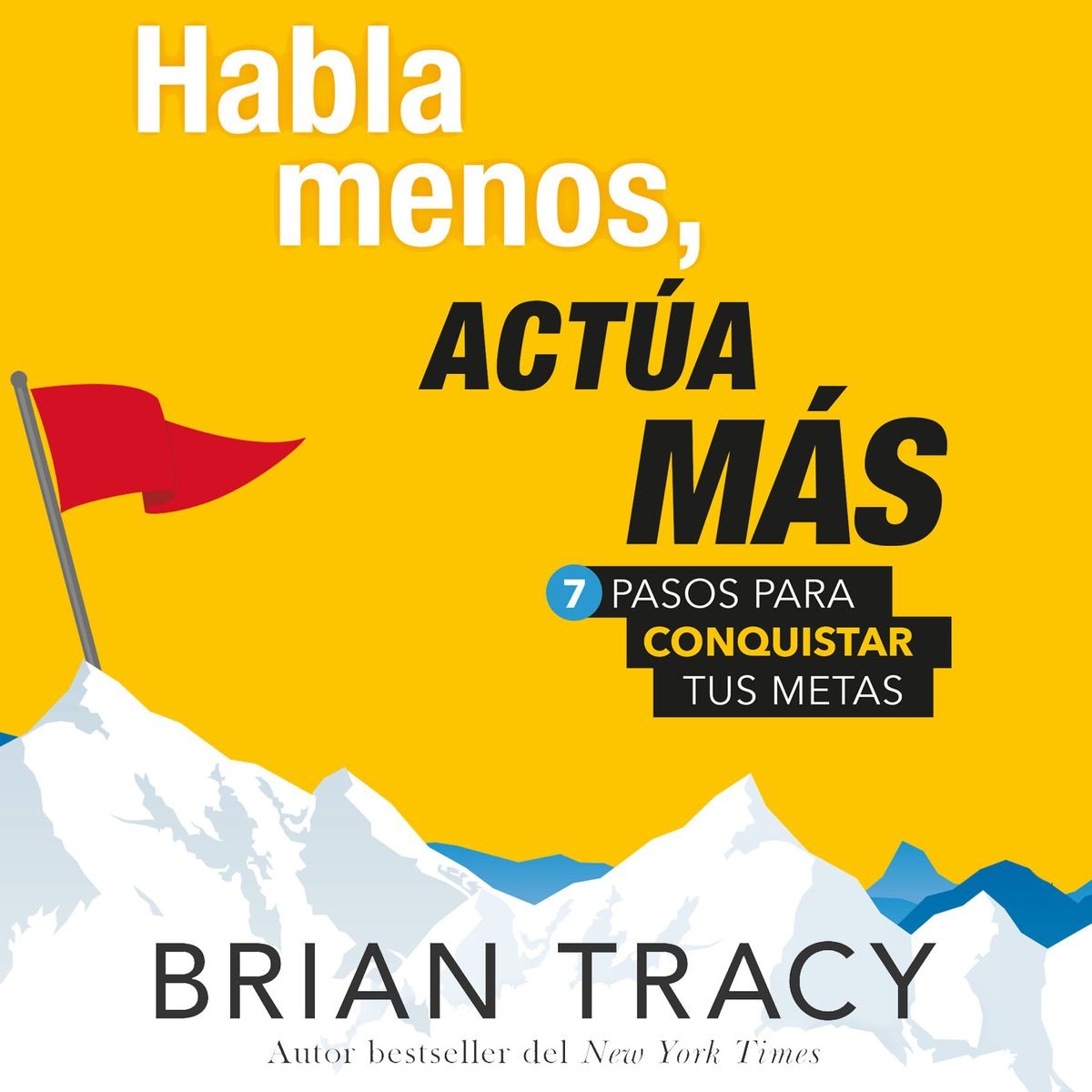 portada habla menos, actúa más: 7 pasos para conq uistar tus metasBrian Tracy